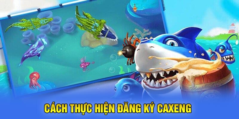 Cách thực hiện Đăng Ký Caxeng